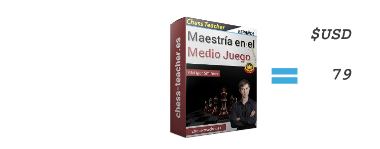 (Curso de ajedrez) Maestría en el Medio Juego del GM Igor Smirnov