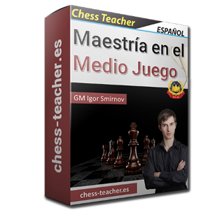 (Curso de ajedrez) Maestría en el Medio Juego del GM Igor Smirnov