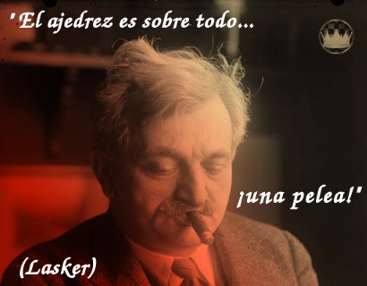 "El ajedrez es sobre todo una pelea" - Emanuel Lasker