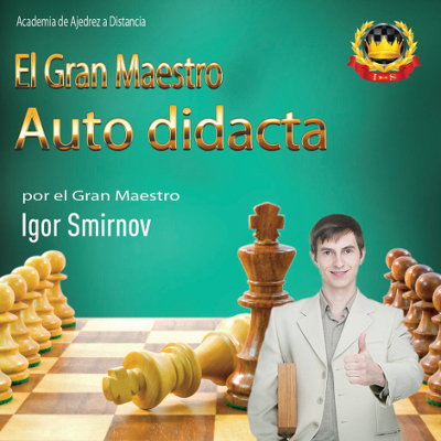Gran Maestro Autodidacta del GM Igor Smirnov